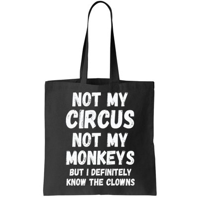 Not My Circus Not My Monkeys But I Definitely Know The Clowns Bag