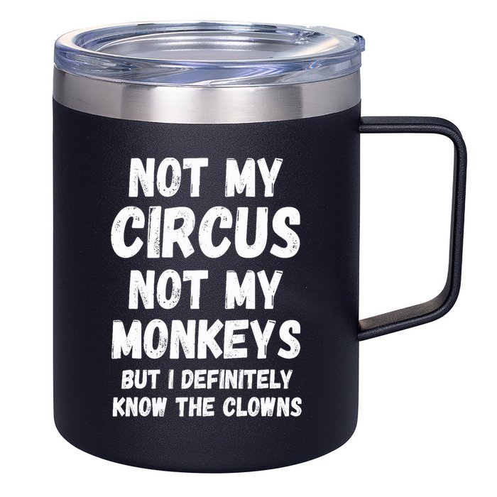 Not My Circus Not My Monkeys But I Definitely Know The Clowns 12oz Stainless Steel Coffee Mug