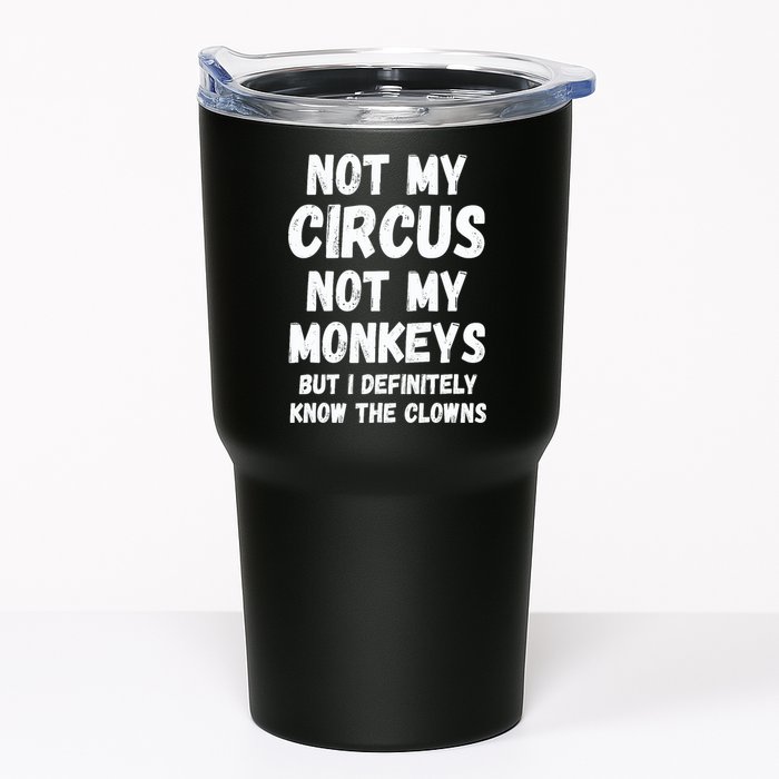 Not My Circus Not My Monkeys But I Definitely Know The Clowns Tumbler