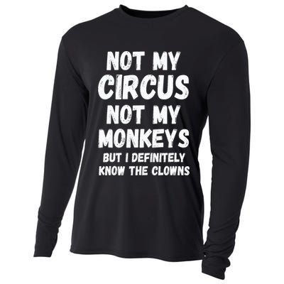 Not My Circus Not My Monkeys But I Definitely Know The Clowns Cooling Performance Long Sleeve Crew