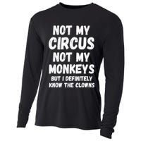 Not My Circus Not My Monkeys But I Definitely Know The Clowns Cooling Performance Long Sleeve Crew