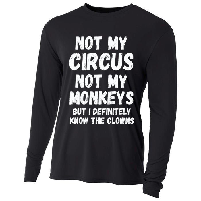 Not My Circus Not My Monkeys But I Definitely Know The Clowns Cooling Performance Long Sleeve Crew