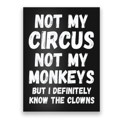 Not My Circus Not My Monkeys But I Definitely Know The Clowns Poster