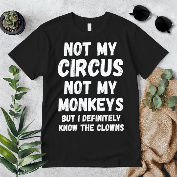 Not My Circus Not My Monkeys But I Definitely Know The Clowns Premium T-Shirt