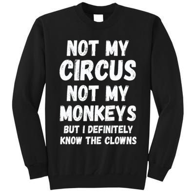 Not My Circus Not My Monkeys But I Definitely Know The Clowns Tall Sweatshirt