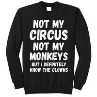 Not My Circus Not My Monkeys But I Definitely Know The Clowns Tall Sweatshirt