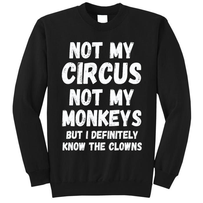 Not My Circus Not My Monkeys But I Definitely Know The Clowns Tall Sweatshirt
