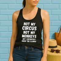 Not My Circus Not My Monkeys But I Definitely Know The Clowns Womens Tank Top