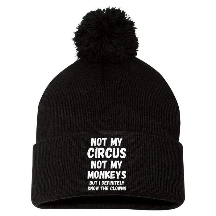 Not My Circus Not My Monkeys But I Definitely Know The Clowns Pom Pom 12in Knit Beanie