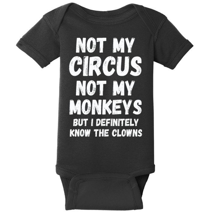 Not My Circus Not My Monkeys But I Definitely Know The Clowns Baby Bodysuit