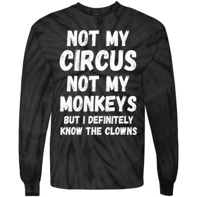 Not My Circus Not My Monkeys But I Definitely Know The Clowns Tie-Dye Long Sleeve Shirt
