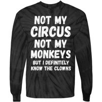 Not My Circus Not My Monkeys But I Definitely Know The Clowns Tie-Dye Long Sleeve Shirt