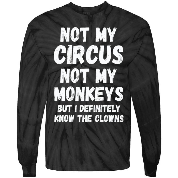 Not My Circus Not My Monkeys But I Definitely Know The Clowns Tie-Dye Long Sleeve Shirt