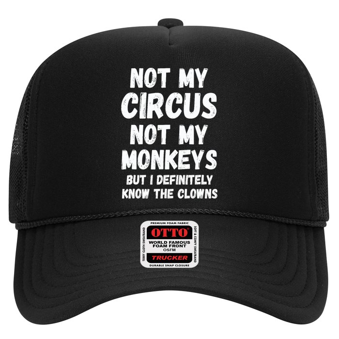 Not My Circus Not My Monkeys But I Definitely Know The Clowns Trucker Hat