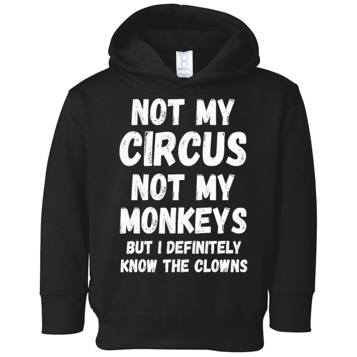 Not My Circus Not My Monkeys But I Definitely Know The Clowns Toddler Hoodie
