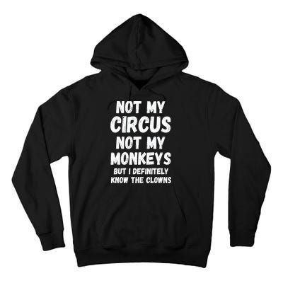 Not My Circus Not My Monkeys But I Definitely Know The Clowns Tall Hoodie
