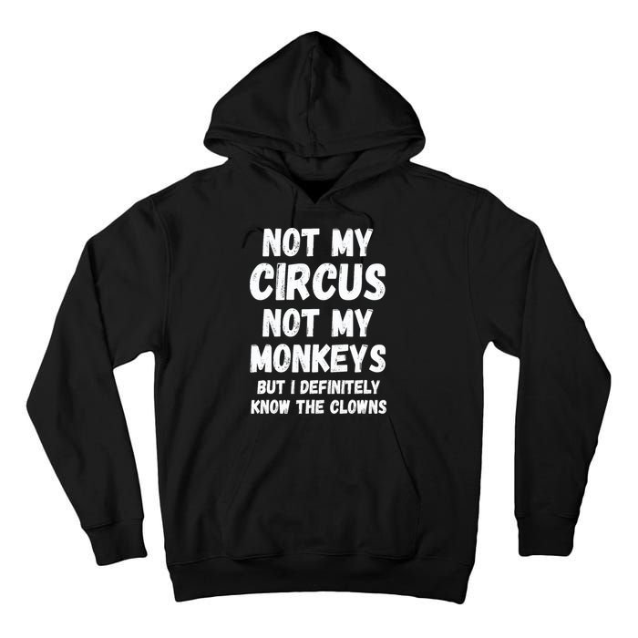 Not My Circus Not My Monkeys But I Definitely Know The Clowns Tall Hoodie