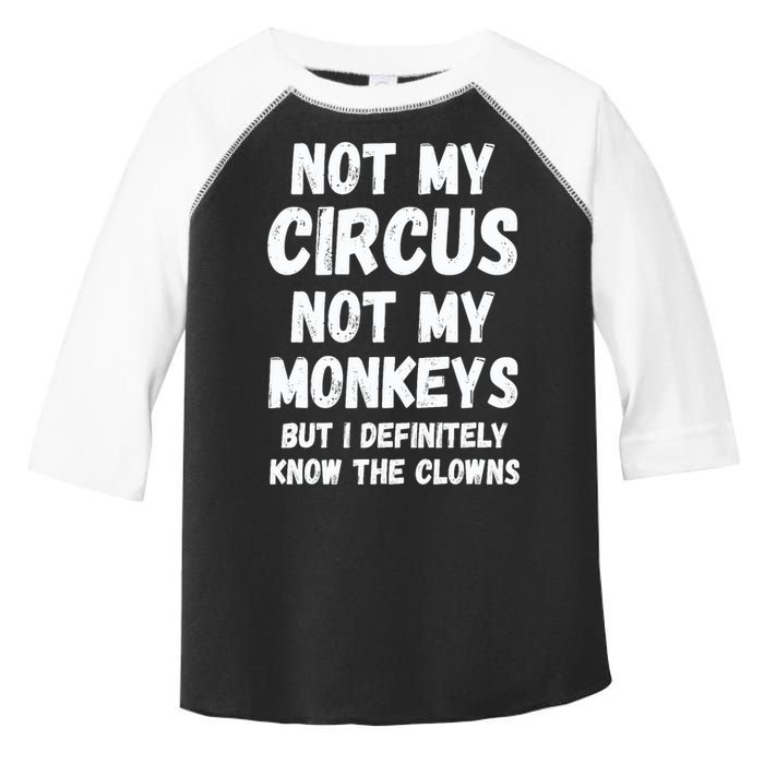 Not My Circus Not My Monkeys But I Definitely Know The Clowns Toddler Fine Jersey T-Shirt