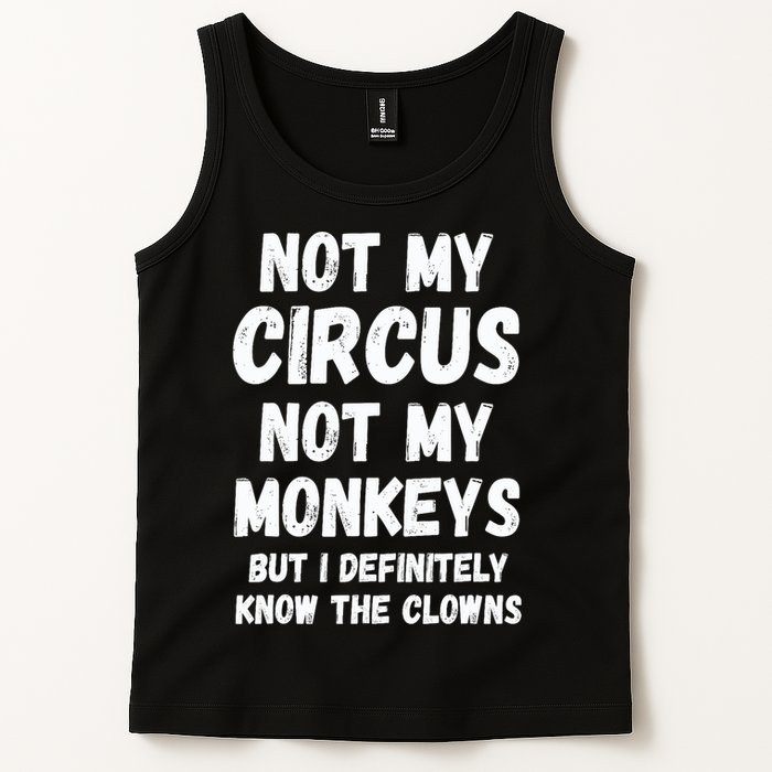 Not My Circus Not My Monkeys But I Definitely Know The Clowns Tank Top