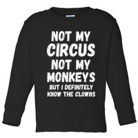 Not My Circus Not My Monkeys But I Definitely Know The Clowns Toddler Long Sleeve Shirt