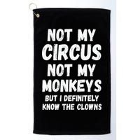 Not My Circus Not My Monkeys But I Definitely Know The Clowns Golf Towel