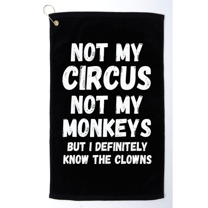 Not My Circus Not My Monkeys But I Definitely Know The Clowns Golf Towel
