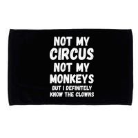 Not My Circus Not My Monkeys But I Definitely Know The Clowns Microfiber Hand Towel