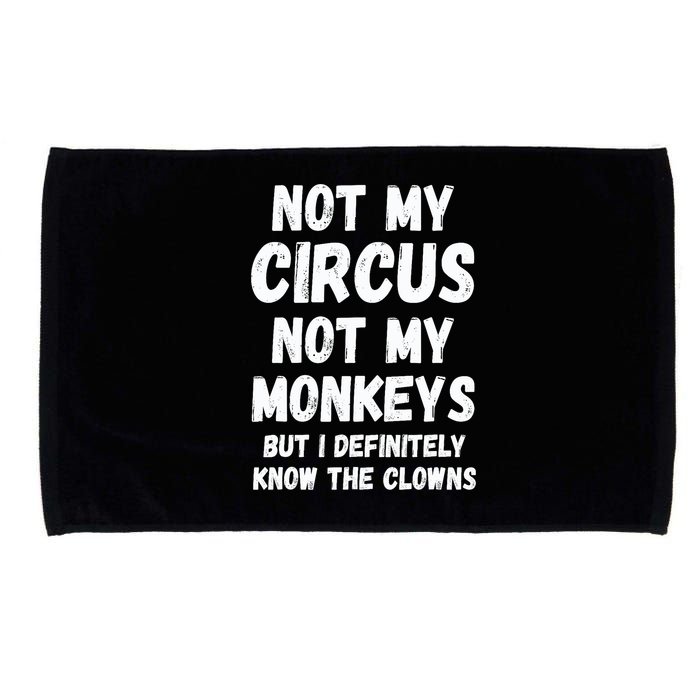 Not My Circus Not My Monkeys But I Definitely Know The Clowns Microfiber Hand Towel