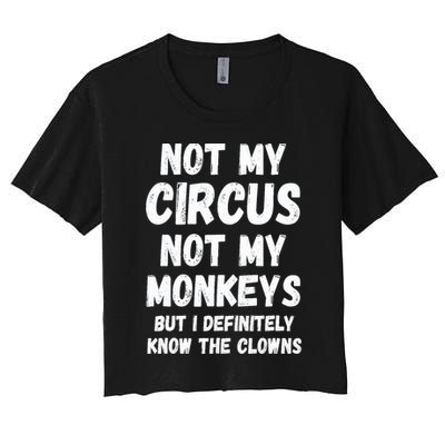 Not My Circus Not My Monkeys But I Definitely Know The Clowns Crop Top