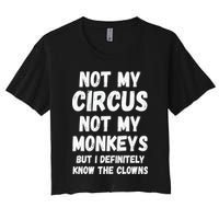 Not My Circus Not My Monkeys But I Definitely Know The Clowns Crop Top