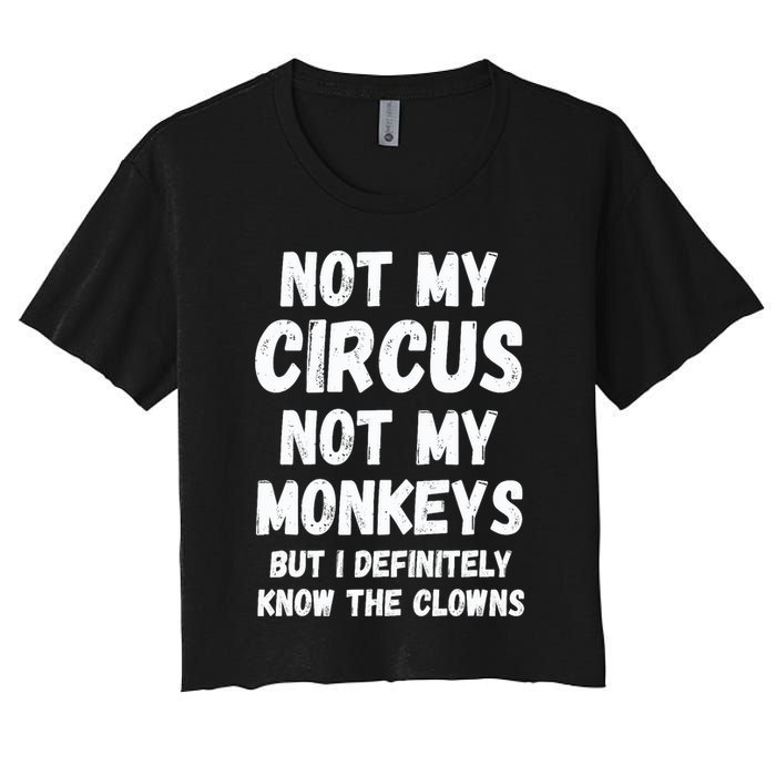 Not My Circus Not My Monkeys But I Definitely Know The Clowns Crop Top