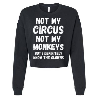 Not My Circus Not My Monkeys But I Definitely Know The Clowns Cropped Pullover Crew