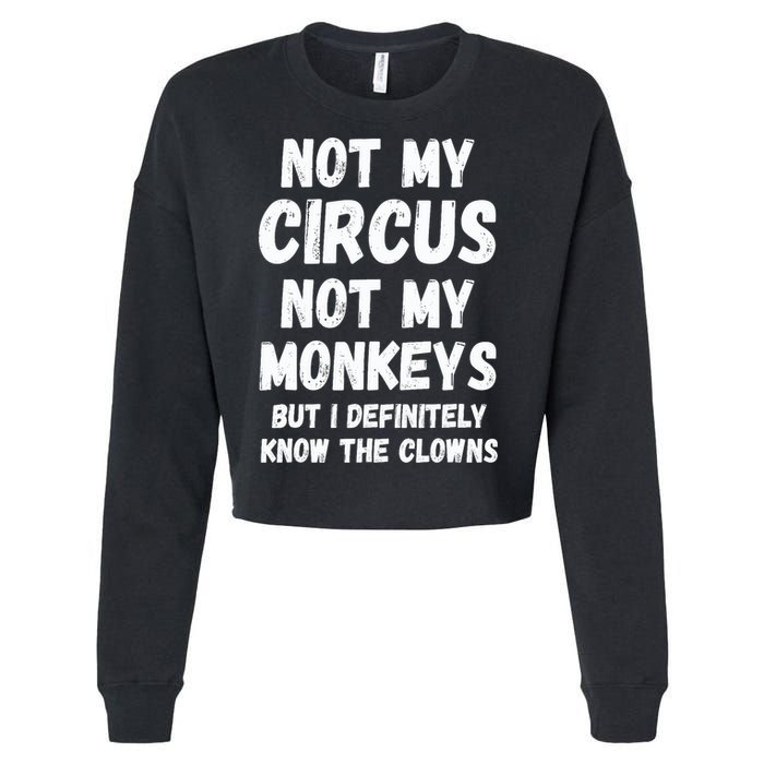 Not My Circus Not My Monkeys But I Definitely Know The Clowns Cropped Pullover Crew