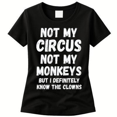 Not My Circus Not My Monkeys But I Definitely Know The Clowns Womens T-Shirt