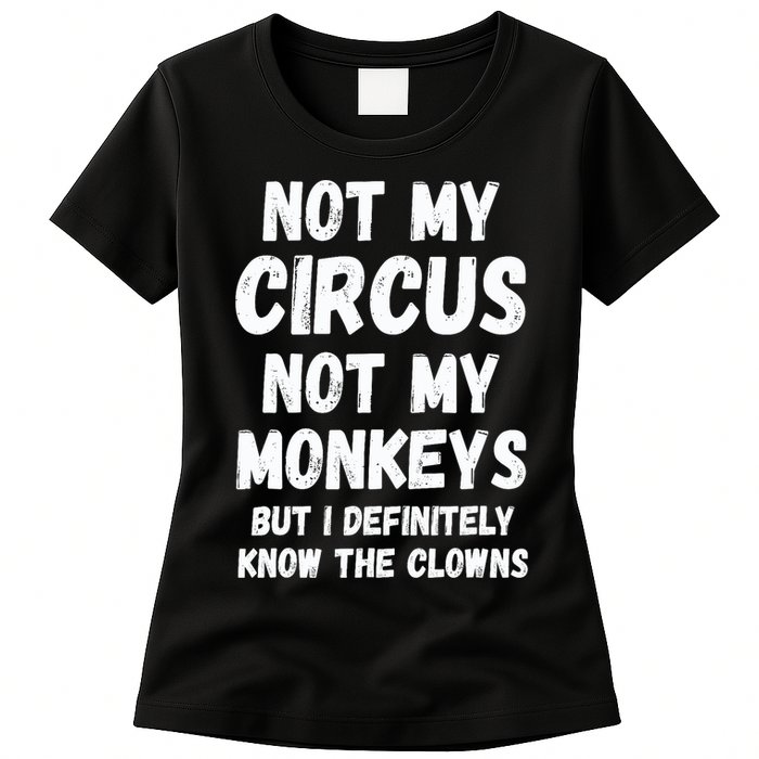 Not My Circus Not My Monkeys But I Definitely Know The Clowns Womens T-Shirt