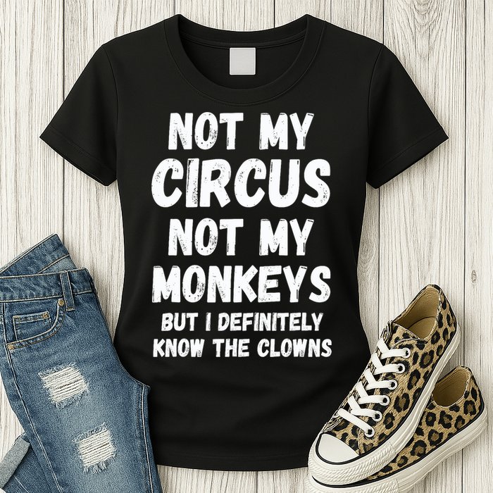 Not My Circus Not My Monkeys But I Definitely Know The Clowns Womens T-Shirt