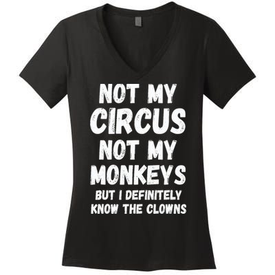Not My Circus Not My Monkeys But I Definitely Know The Clowns Women's V-Neck T-Shirt