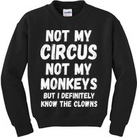 Not My Circus Not My Monkeys But I Definitely Know The Clowns Kids Sweatshirt