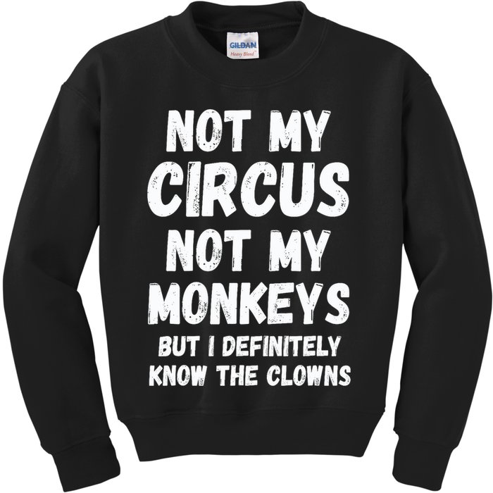 Not My Circus Not My Monkeys But I Definitely Know The Clowns Kids Sweatshirt