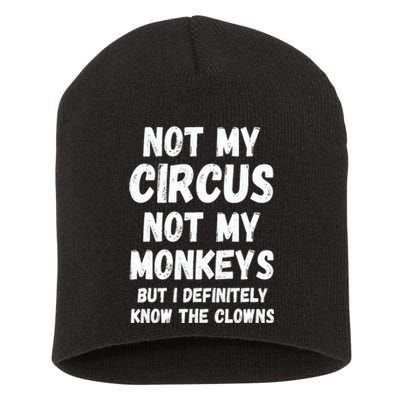 Not My Circus Not My Monkeys But I Definitely Know The Clowns Short Acrylic Beanie