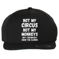 Not My Circus Not My Monkeys But I Definitely Know The Clowns Wool Snapback Cap