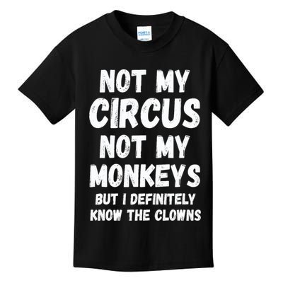 Not My Circus Not My Monkeys But I Definitely Know The Clowns Kids T-Shirt