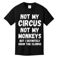 Not My Circus Not My Monkeys But I Definitely Know The Clowns Kids T-Shirt