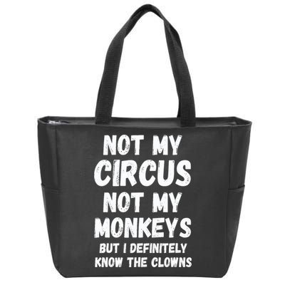 Not My Circus Not My Monkeys But I Definitely Know The Clowns Zip Tote Bag