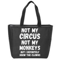 Not My Circus Not My Monkeys But I Definitely Know The Clowns Zip Tote Bag