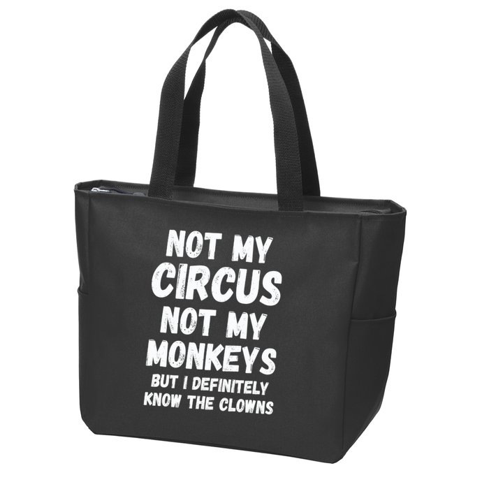 Not My Circus Not My Monkeys But I Definitely Know The Clowns Zip Tote Bag