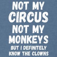 Not My Circus Not My Monkeys But I Definitely Know The Clowns Garment-Dyed Sweatshirt