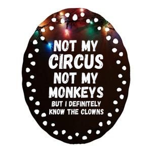 Not My Circus Not My Monkeys But I Definitely Know The Clowns Ceramic Oval Ornament