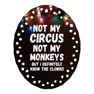 Not My Circus Not My Monkeys But I Definitely Know The Clowns Ceramic Oval Ornament