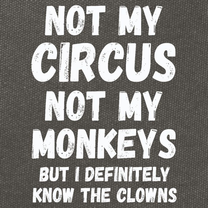Not My Circus Not My Monkeys But I Definitely Know The Clowns Cotton Canvas Backpack
